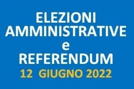 Elezioni Amministrative e Referendum di domenica 12 giugno 2022.